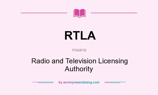 What does RTLA mean? It stands for Radio and Television Licensing Authority