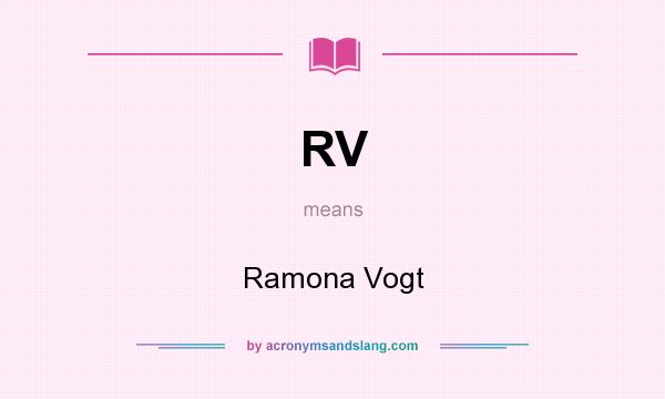 What does RV mean? It stands for Ramona Vogt