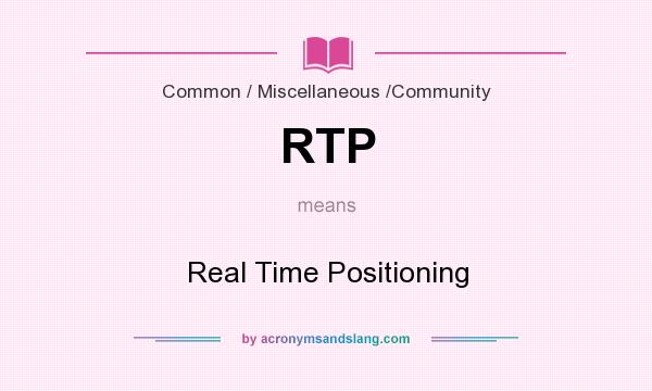 What does RTP mean? It stands for Real Time Positioning