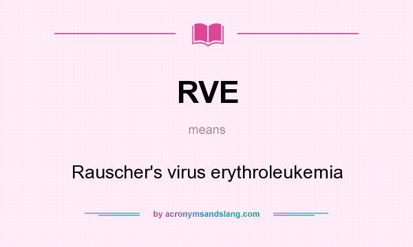 What does RVE mean? It stands for Rauscher`s virus erythroleukemia