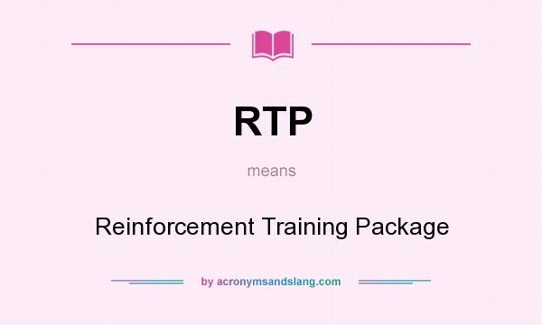 What does RTP mean? It stands for Reinforcement Training Package