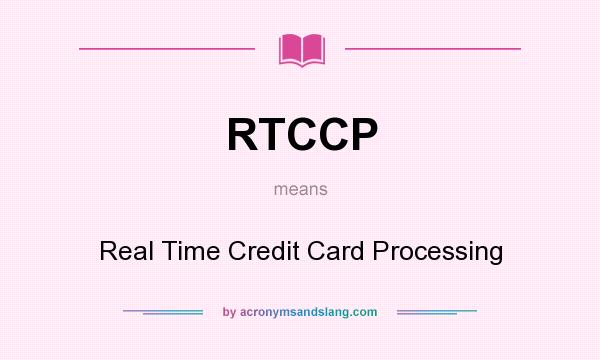 What does RTCCP mean? It stands for Real Time Credit Card Processing