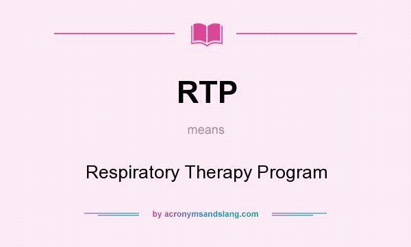 What does RTP mean? It stands for Respiratory Therapy Program