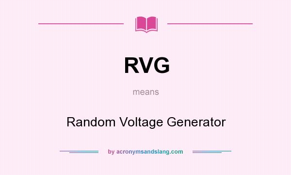 What does RVG mean? It stands for Random Voltage Generator