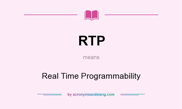 What does RTP mean? It stands for Real Time Programmability