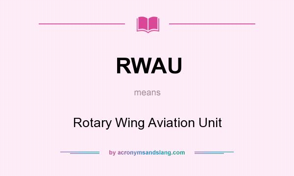 What does RWAU mean? It stands for Rotary Wing Aviation Unit