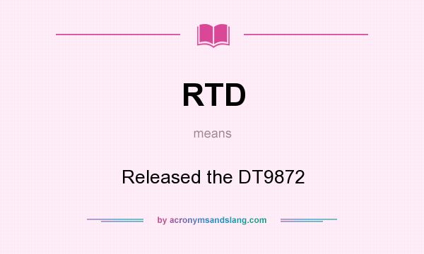 What does RTD mean? It stands for Released the DT9872