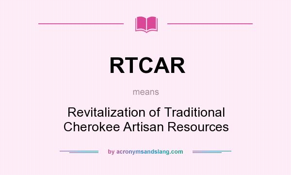 What does RTCAR mean? It stands for Revitalization of Traditional Cherokee Artisan Resources