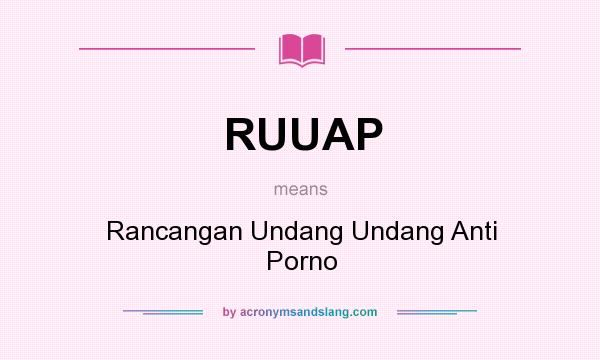 What does RUUAP mean? It stands for Rancangan Undang Undang Anti Porno