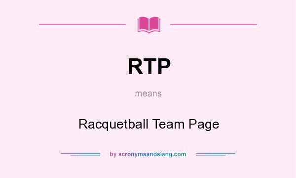 What does RTP mean? It stands for Racquetball Team Page