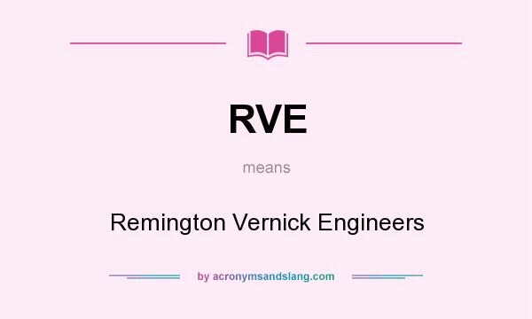 What does RVE mean? It stands for Remington Vernick Engineers
