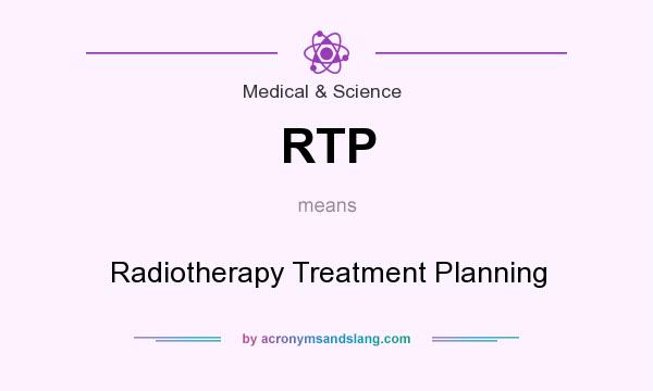 What does RTP mean? It stands for Radiotherapy Treatment Planning