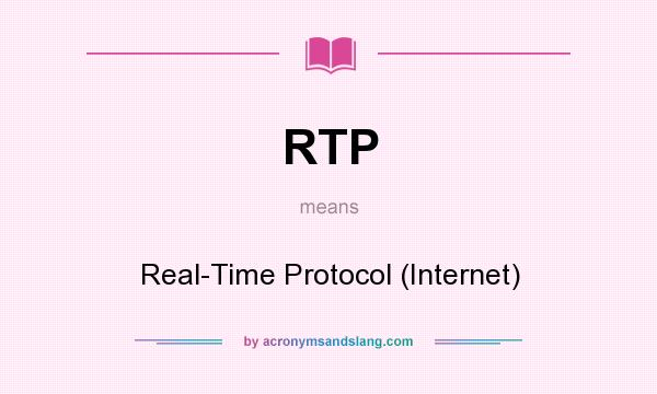 What does RTP mean? It stands for Real-Time Protocol (Internet)