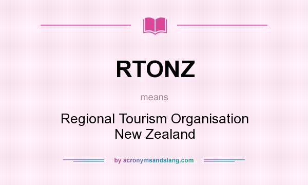 What does RTONZ mean? It stands for Regional Tourism Organisation New Zealand