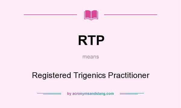 What does RTP mean? It stands for Registered Trigenics Practitioner