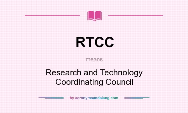 What does RTCC mean? It stands for Research and Technology Coordinating Council