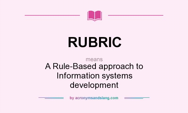 What does RUBRIC mean? It stands for A Rule-Based approach to Information systems development