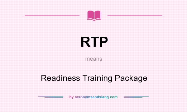 What does RTP mean? It stands for Readiness Training Package