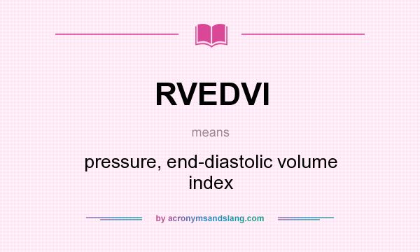What does RVEDVI mean? It stands for pressure, end-diastolic volume index