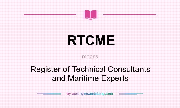 What does RTCME mean? It stands for Register of Technical Consultants and Maritime Experts