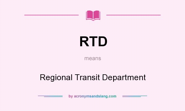 What does RTD mean? It stands for Regional Transit Department