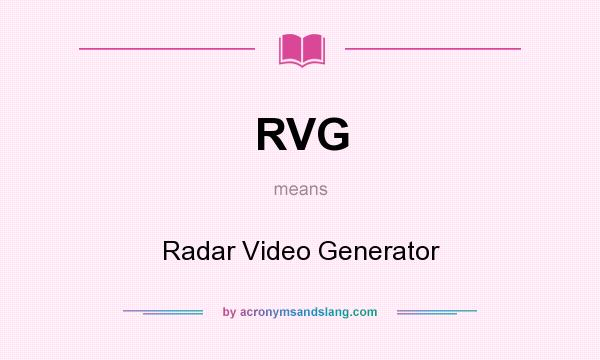 What does RVG mean? It stands for Radar Video Generator