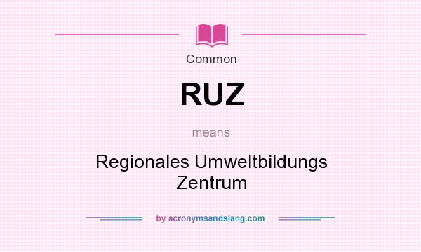 What does RUZ mean? It stands for Regionales Umweltbildungs Zentrum