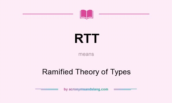 What does RTT mean? It stands for Ramified Theory of Types