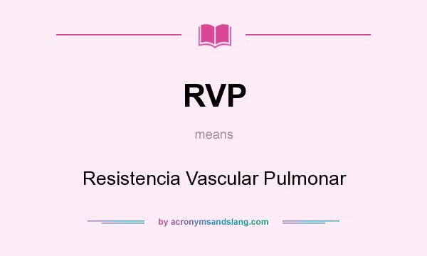 What does RVP mean? It stands for Resistencia Vascular Pulmonar