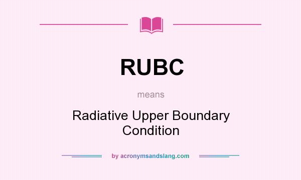 What does RUBC mean? It stands for Radiative Upper Boundary Condition