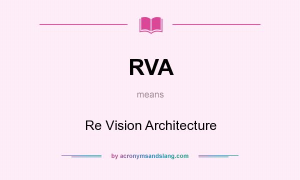 What does RVA mean? It stands for Re Vision Architecture