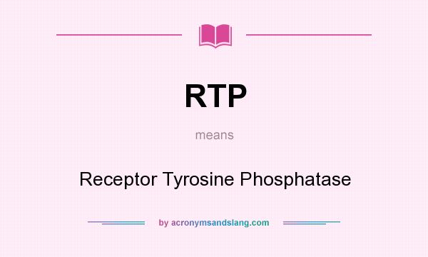 What does RTP mean? It stands for Receptor Tyrosine Phosphatase
