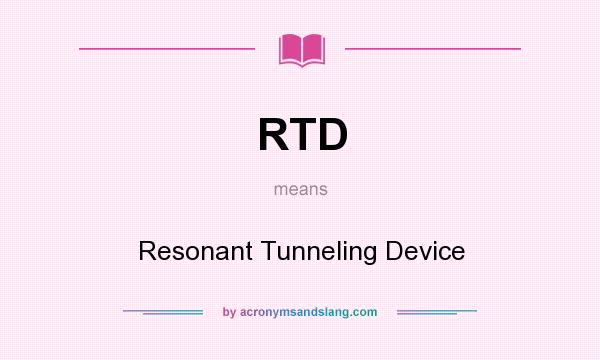 What does RTD mean? It stands for Resonant Tunneling Device