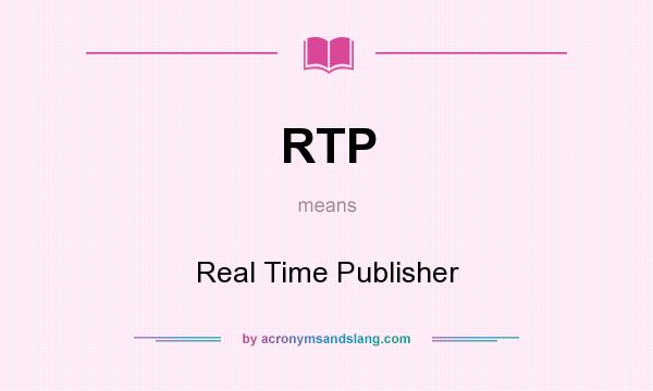 What does RTP mean? It stands for Real Time Publisher
