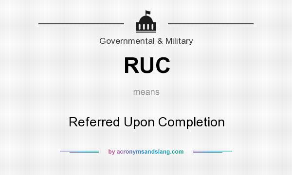 What does RUC mean? It stands for Referred Upon Completion