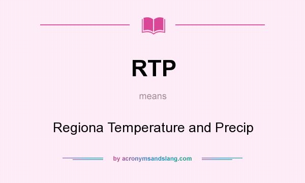 What does RTP mean? It stands for Regiona Temperature and Precip