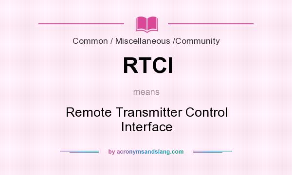 What does RTCI mean? It stands for Remote Transmitter Control Interface
