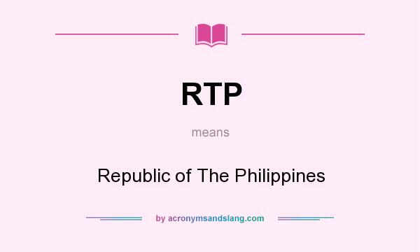 What does RTP mean? It stands for Republic of The Philippines