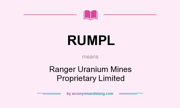 What does RUMPL mean? It stands for Ranger Uranium Mines Proprietary Limited