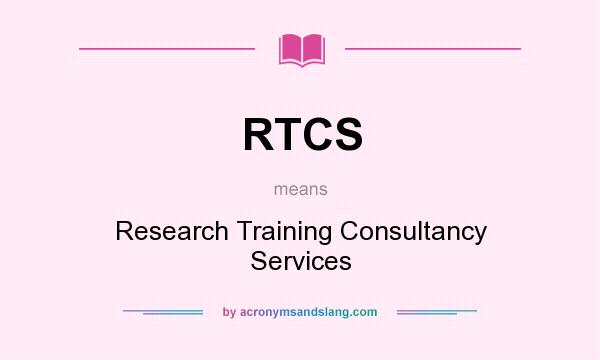 What does RTCS mean? It stands for Research Training Consultancy Services