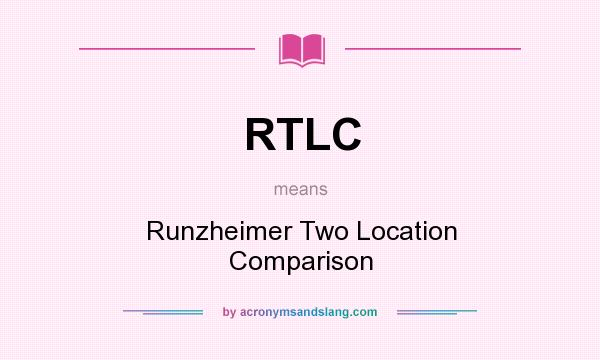 What does RTLC mean? It stands for Runzheimer Two Location Comparison
