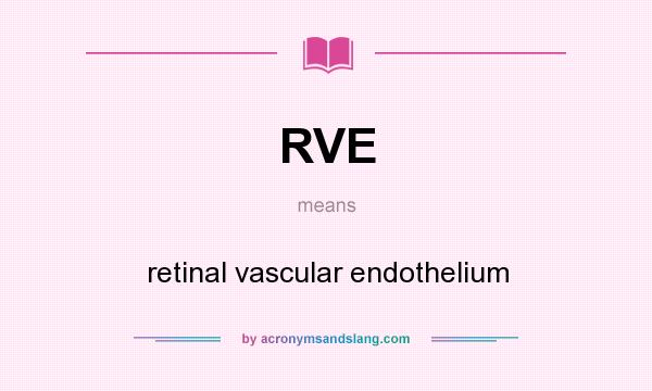 What does RVE mean? It stands for retinal vascular endothelium