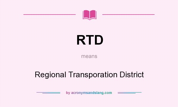 What does RTD mean? It stands for Regional Transporation District