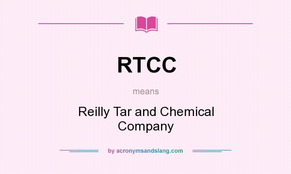 What does RTCC mean? It stands for Reilly Tar and Chemical Company