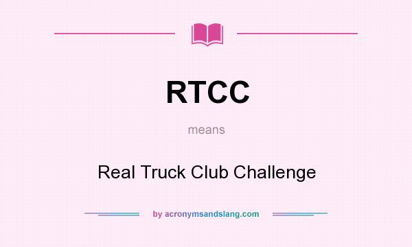 What does RTCC mean? It stands for Real Truck Club Challenge
