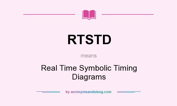 What does RTSTD mean? It stands for Real Time Symbolic Timing Diagrams
