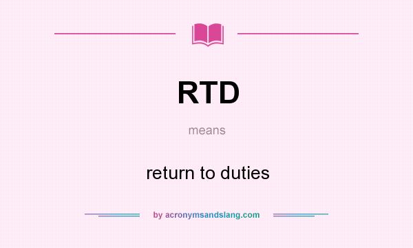 What does RTD mean? It stands for return to duties