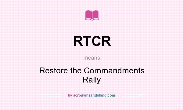 What does RTCR mean? It stands for Restore the Commandments Rally
