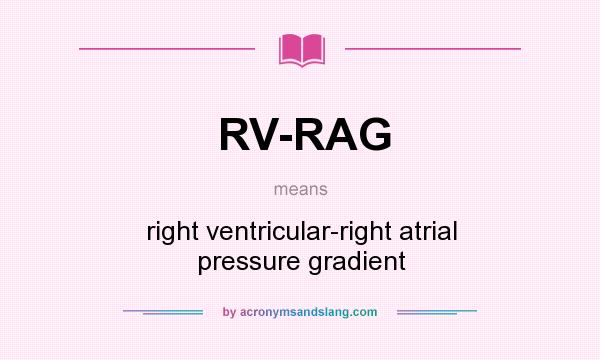 What does RV-RAG mean? It stands for right ventricular-right atrial pressure gradient