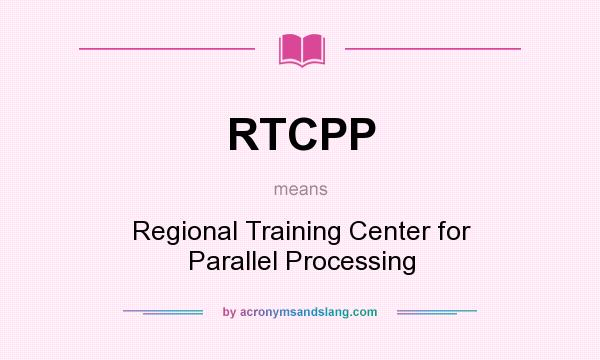 What does RTCPP mean? It stands for Regional Training Center for Parallel Processing